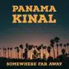 Panama Kinal - Somewhere Far Away - Single